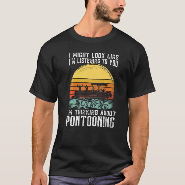 I'm thinking about Pontooning Pontoon Boat Captain T-Shirt (Front)