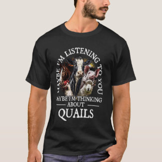 Im thinking about Quails Bird Lover Animal Lover Q T-Shirt