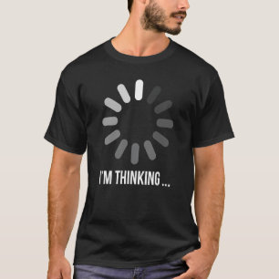 I'm thinking Cancel Loading Symbol Thinking T-Shirt