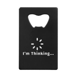 I'm Thinking Credit Card Bottle Opener