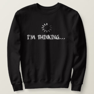 I'm Thinking Humour  Sweatshirt