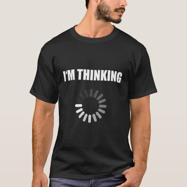 I'M Thinking Nerd Geek Please Wait Computer Scienc T-Shirt (Front)