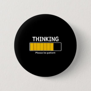 I'm Thinking Please Be Patient Wait Pun Sarcastic 2 Inch Round Button
