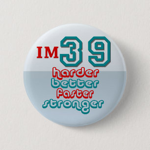 I'm Thirty Nine. Harder Better Faster Stronger! Bi 2 Inch Round Button