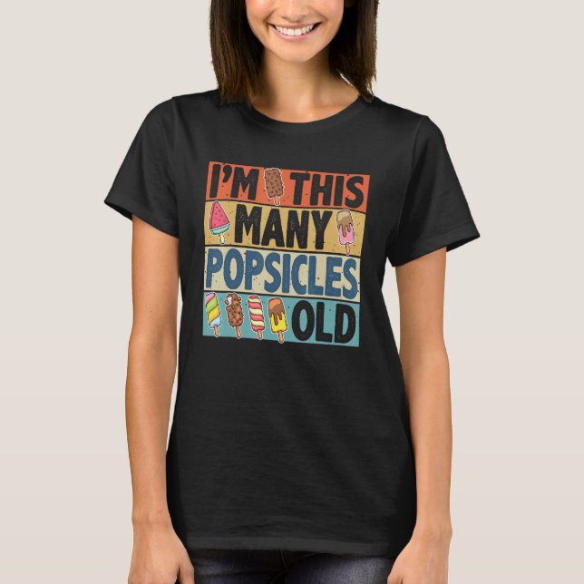 I'm This Many Popsicles Old  Birthday For Men Wome T-Shirt (Front)