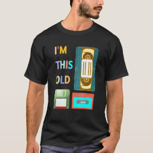 Im This Old - Retro Vhs Casssette Tape Floppy Disc T-Shirt