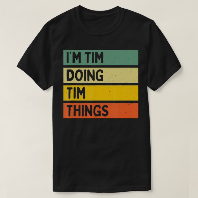 Im Tim Doing Tim Things Funny Personalized Quote  T-Shirt (Design Front)
