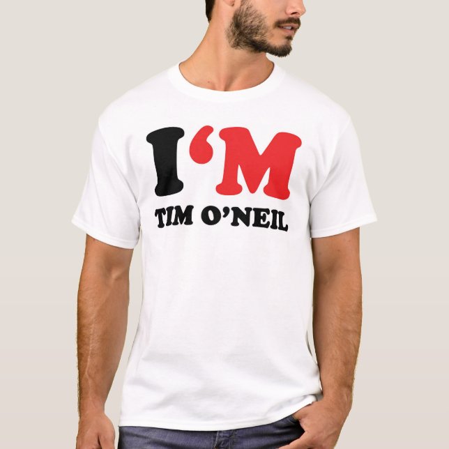 I'm Tim O'Neil T-Shirt (Front)