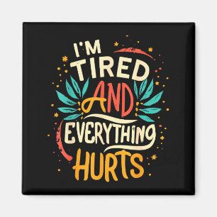 I'm Tired And Everything Hurts Funny Quote Workout Magnet