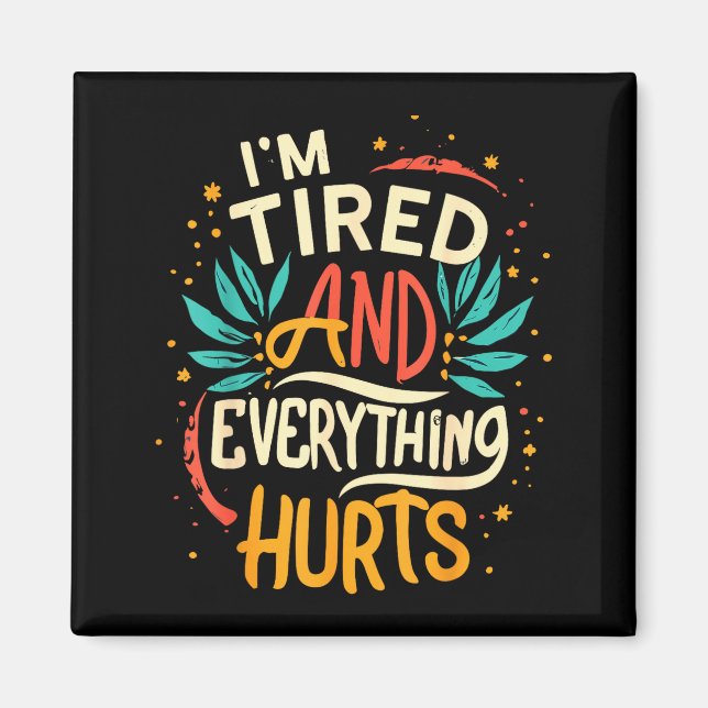 I'm Tired And Everything Hurts Funny Quote Workout Magnet (Front)