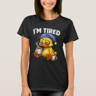 I'm tired Duck T-Shirt