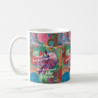 I'm Tired Of Adulting Coffee Mug
