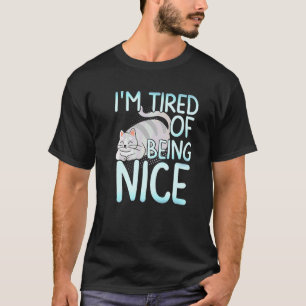 I'm Tired Of Being Nice Chubby Grey Cat T-Shirt