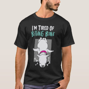 I'm Tired Of Biting Bone Funny Mem Cute Dog T-Shirt