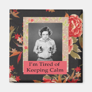 I'm Tired of Keeping Calm Funny Magnet