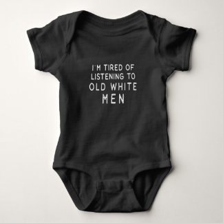I'm Tired of Listening to Old White Men Baby Bodysuit