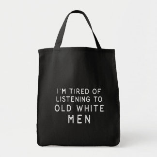 I'm Tired of Listening to Old White Men Tote Bag