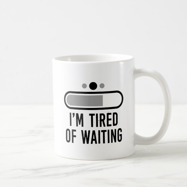 I'm tired of waiting coffee mug (Right)
