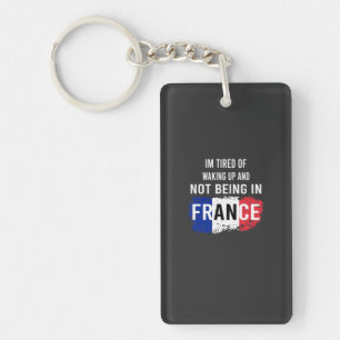 I'm Tired of Waking Up and Not Being in France Keychain