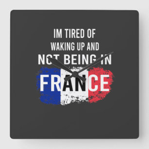 I'm Tired of Waking Up and Not Being in France Square Wall Clock