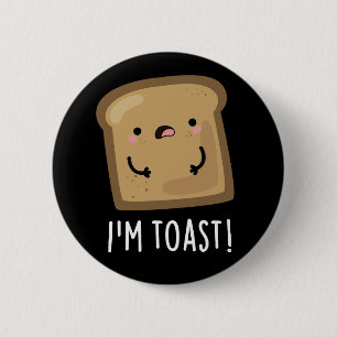 I'm Toast Funny Bread Pun Dark BG 2 Inch Round Button