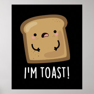 I'm Toast Funny Bread Pun Dark BG Poster