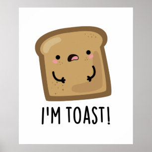 I'm Toast Funny Bread Pun  Poster