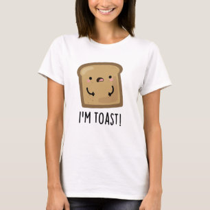 I'm Toast Funny Bread Pun  T-Shirt