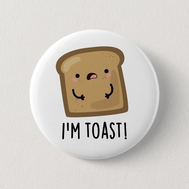 I'm Toast Funny Toast Bread Food Pun 2 Inch Round Button (Front)