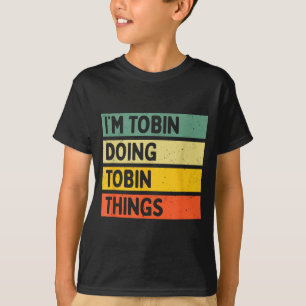 I'm Tobin Doing Tobin Things Funny D Quote T-Shirt