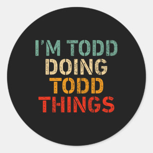 I'm Todd Doing Todd Things Funny Saying Birthday C Classic Round Sticker