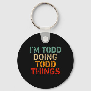 I'm Todd Doing Todd Things Funny Saying Birthday C Keychain