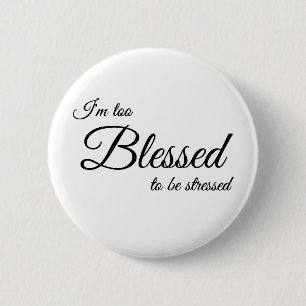 I'm Too Blessed To Be Stress Button