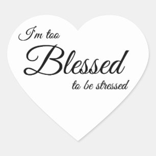 I'm Too Blessed To Be Stress Stickers