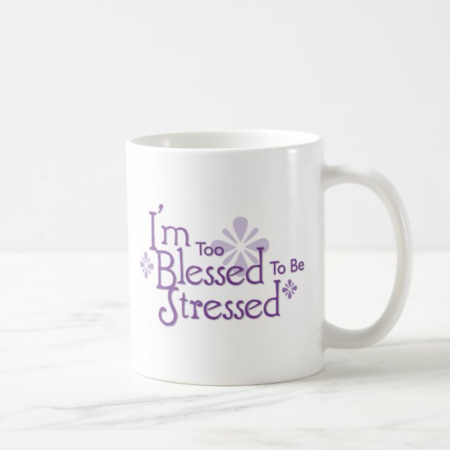 I'm Too Blessed to Be Stressed Mug (Right)