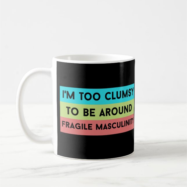 i'm too clumsy to be around fragile masculinity coffee mug (Left)