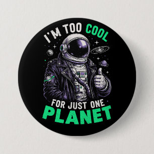 I'm too cool for just one planet 3 inch round button