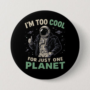 I'm too cool for just one planet 3 inch round button