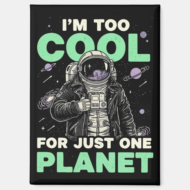 I'm too cool for just one planet magnet (Front)