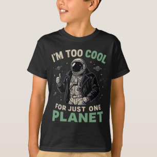I'm too cool for just one planet T-Shirt