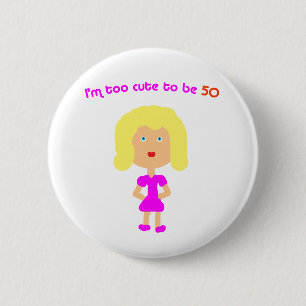 I'm too cute to be 50 2 inch round button
