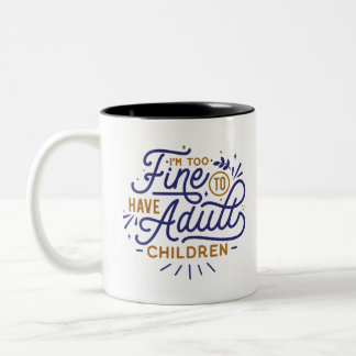 I'm Too Fine To Have Adult Children Two-Tone Coffee Mug