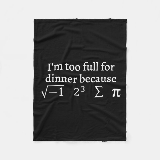 I'm Too Full For Dinner Because Square Root Math L Fleece Blanket (Front)