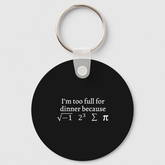 I'm Too Full For Dinner Because Square Root Math L Keychain (Front)