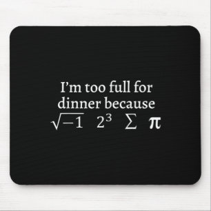 I'm Too Full For Dinner Because Square Root Math L Mouse Pad