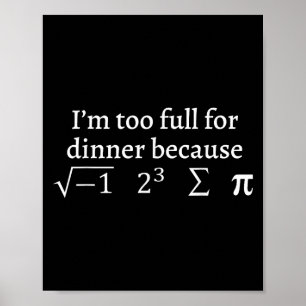 I'm Too Full For Dinner Because Square Root Math L Poster