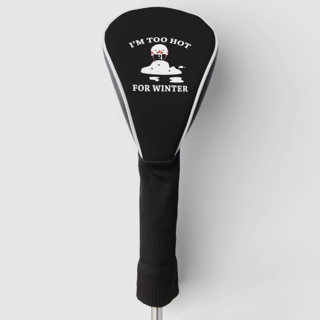 I'm Too Hot For Winter Golf Head Cover (Front)