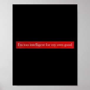 Im Too Intelligent For My Own Good ,im Poster