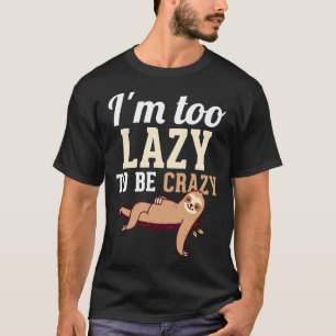 Im Too Lazy To Be Crazy Funny Laziness Humor Procr T-Shirt