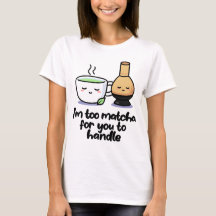 I'm Too Matcha Japanese Tea Cartoon Cup T-Shirt